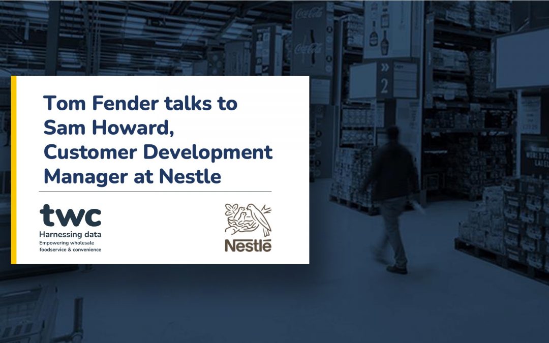 Tom Fender talks to Sam Howard, Customer Development Manager at Nestle